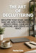 The Art of Decluttering: Declutter Your Home, Mind, and Daily Life with 9 Proven Steps to Reduce Stress, Clear Mental Overload, and Create Lasting Pea by Savius Cole