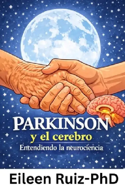 Parkinson y el cerebro: Entendiendo la neurociencia by Eileen Ruiz-Perez