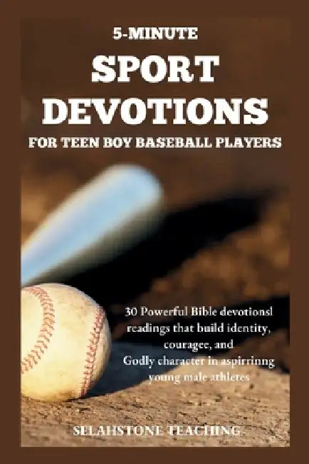 5-Minute Sport Devotions for Teen Boy Baseball Players: 30 Powerful Bible Devotional Readings That Build Identity, Courage, and Godly Character in Asp by Selahstone Teaching