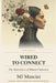 Wired to Connect: Why Your Nervous System Is Sabotaging Your Relationships - and How to Rewire It by Mj Mancini