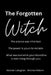 The Forgotten Witch: The silence was inherited. The power is yours to reclaim. What was buried in your bloodline is now rising through you. by Nichole Callaghan