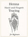 Henna Hand and Fingers Tracing for Beginners: Learn Real Henna Placement with 50 Step-by-Step Designs for Hands & Fingers by Inkaura Designs