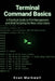Terminal Command Basics: A Practical Guide to File Management and Shell Scripting for New Linux Users by Evan Markwell