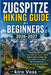 Zugspitze Hiking Guide for Beginners: Easy Bavarian Alps Trail Plans With Scenic Routes Summit Options Safety Tips Day And Multi Day Hikes Near Garmis by Kiro Voss
