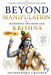 Beyond Manipulation: Mastering the Mind Like Krishna by Shubhendra Chauhan