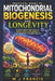 Practical Guide to Mitochondrial Biogenesis and Longevity: Science-Based Methods to Boost Cellular Energy and Improve Lifelong Health by W. J. Francis