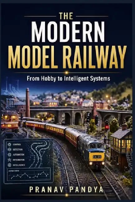 THE MODERN MODEL RAILWAY From Hobby to Intelligent Systems by Pranav Pandya
