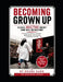 Becoming Grown Up: Because Adulting Doesn't Come With Instructions: "A Real-Life Guide to Life Skills, Big Decisions, and Learning to Stand on Your Ow by Deana Gard