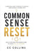 Common Sense Reset: How to use what you already know to create the life you want by CC Collins