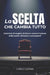 La Scelta Che Cambia Tutto: Smettere di reagire, iniziare a creare: il potere delle scelte allineate e consapevoli by Carlo Lesma