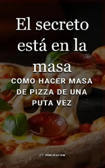 El secreto está en la masa: Como hacer masa de pizza de una puta vez by J. T>