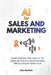 AI For Sales And Marketing: Master Generative Tools, Automate the Funnel, and Scale Personalized Marketing Without Losing the Human Touch by Alex Buckkie