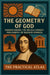 The Geometry of God: Understanding the Revolutionary Philosophy of Baruch Spinoza by The Practical Atlas
