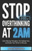 Stop Overthinking at 2AM: Quiet Your Racing Mind in Minutes, Fall Asleep Faster, and Take Back Control - Even When Your Thoughts Won't Stop by Aoryn Thorval