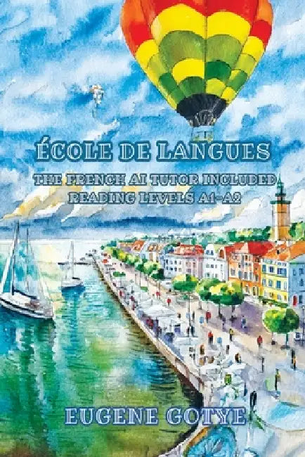 École de Langues: The French AI Tutor Included Reading Levels A1-A2 French-English by Eugene Gotye