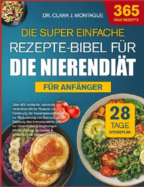 Die Super Einfache Rezepte-Bibel Für Die Nierendiät Für Anfänger: Über 400 einfache, nährende und nierenfreundliche Rezepte zur Förderung der Nierenge by Clara J. Montague