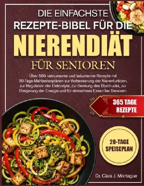 Die Einfachste Rezepte-Bibel Für Die Nierendiät Für Senioren: Über 500 natriumarme und kaliumarme Rezepte mit 30-Tage-Mahlzeitenplänen zur Verbesserun by Clara J. Montague