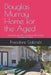 Douglas Murray Home for the Aged: Honouring the Past. Caring for the Present. Building the Future by Theodore Daniel Gabriels