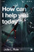 How can I help you today? by Julia L. Rule