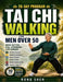 Tai Chi Walking for Men Over 50: A Simple System to Improve Balance, Build Strength, Increase Mobility, and Stay Active with Gentle, Low-Impact Tai Ch by Rong Shen