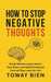 How to Stop Negative Thoughts: Break Mental Loops, Rewire Your Brain, and Build Emotional Control That Lasts for Life by Toway Bien