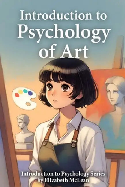 Introduction to Psychology: Psychology of Art by Elizabeth McLean