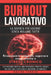 Burnout Lavorativo - La Scienza per Uscirne Senza Mollare Tutto: Riconoscere i segnali, superare esaurimento e stress cronico, recuperare energia con by Davide Ferrini