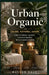 Urban Organic: Calme. Naturel. Ancré. by Muskan Kaur
