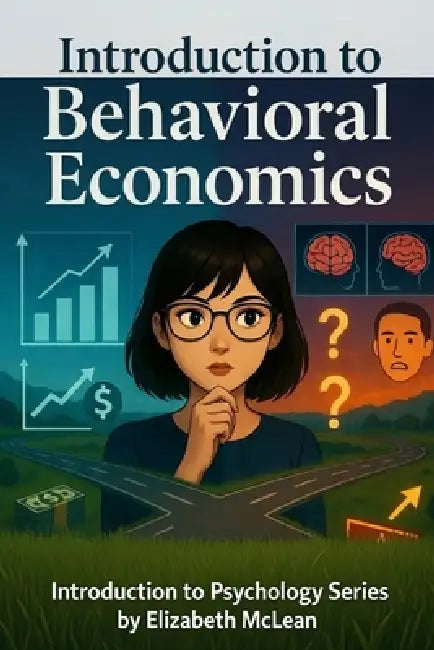 Introduction to Psychology: Psychology of Behavioral Economics by Elizabeth McLean