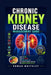 Chronic Kidney Disease Management Guide: What to Eat, What to Avoid, and Daily Habits to Help Protect Kidney Function and Improve Quality of Life by Rowan Whitely