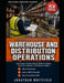 The Professional's Complete Manual of Warehouse and Distribution Operations: Layout Design, Inventory Systems, Workforce Planning, Automation Integrat by Jonathan Whitfield