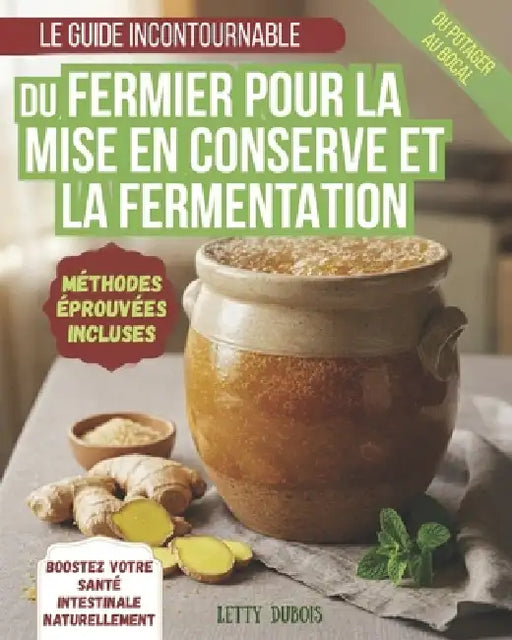 Le Guide Incontournable Du Fermier Pour La Mise En Conserve Et La Fermentation: Conservez vos récoltes, réduisez le gaspillage et remplissez votre gar by Marguerite Delacroix, Letty DuBois