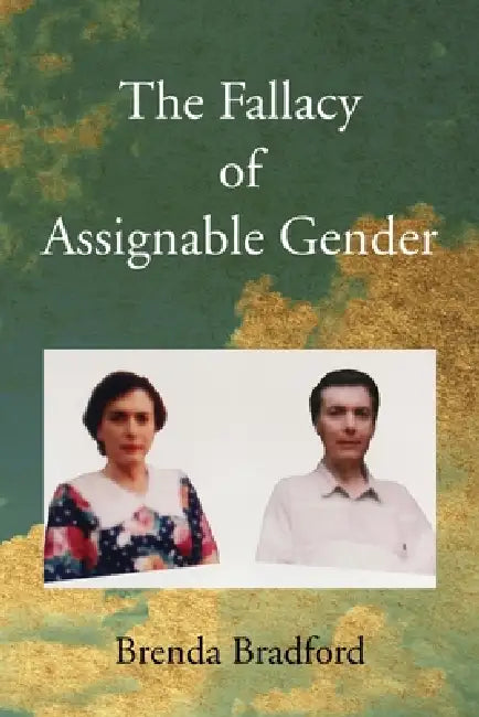 The Fallacy of Assignable Gender by Brenda Bradford