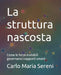 La struttura nascosta: Come le forze invisibili governano i rapporti umani by Carlo Maria Sereni