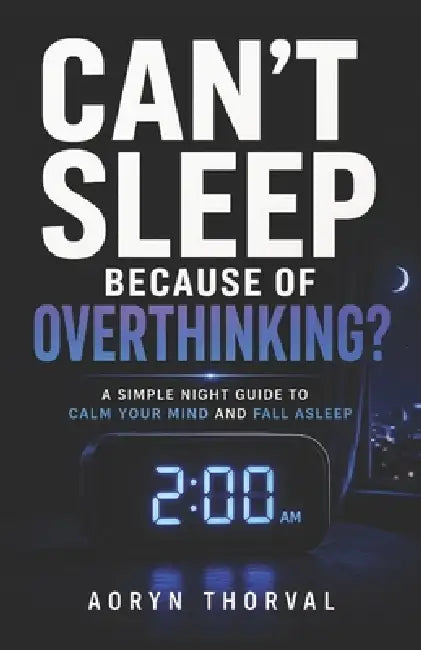 Can't Sleep Because of Overthinking? by Aoryn Thorval