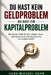 Du hast kein Geldproblem - du hast ein Kapitalproblem: Wie du dein Geld für dich arbeiten lässt - und warum du ein System brauchst, das Kapital schaff by Hans-Michael Kahn