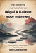 Van verwarring naar helderheid met Ikigai & Kaizen voor mannen: Herwin discipline, richting en een doelgericht leven. by San Lancaster