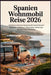 Spanien Wohnmobil Reise 2026: Die besten Campervan Routen von der Costa Brava nach Andalusien - Stellplätze, Wildcamping, Geheimtipps, Roadtrip Guide by Lamonica B. Hernandez