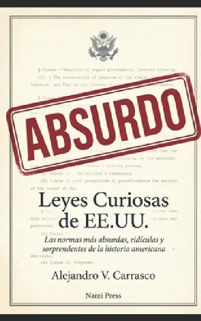 Leyes curiosas de EE.UU.: Las normas más absurdas, ridículas y sorprendentes de la historia americana by Alejandro V. Carrasco