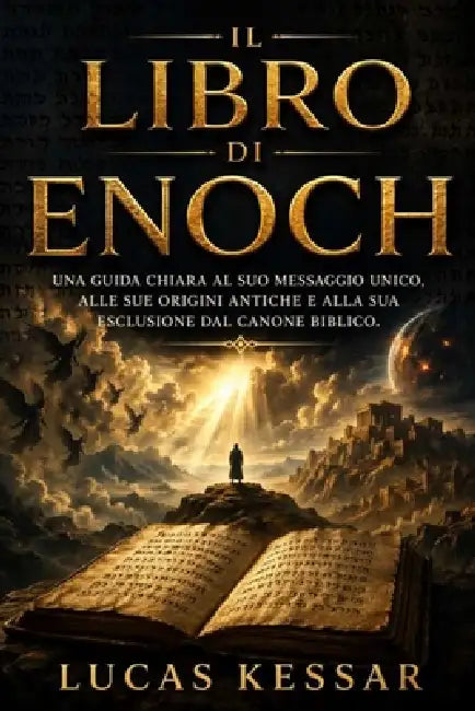 Il Libro Di Enoch: Una guida chiara al suo messaggio unico, alle sue origini antiche e alla sua esclusione dal canone biblico. by Lucas Kessar
