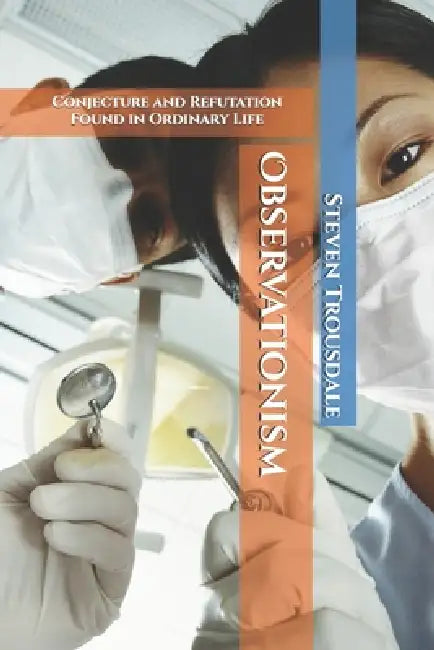 Observationism: Conjecture and Refutation Found in Ordinary Life by Steven Trousdale