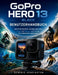GoPro HERO 13 Black Benutzerhandbuch: Schritt für Schritt zu atemberaubenden Fotos und Videos - und wie Sie Ihre Aufnahmen optimieren by Dominic Kensington