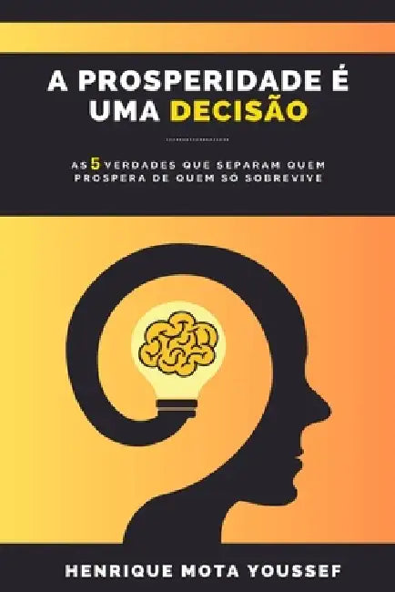 A prosperidade é uma decisão by Henrique Mota Youssef