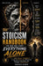 The Stoicism Handbook for Men Who Carry Everything Alone: 365 Daily Prompts to Build Relentless Discipline, Master Your Mind, and Become Unbreakable by Hadden Dixon