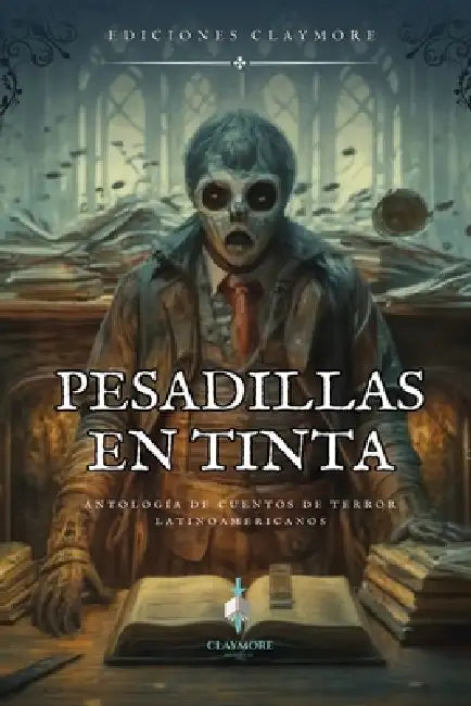Pesadillas en Tinta: Antología de cuentos de terror latinoamericanos by Ediciones Claymore
