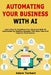 Automating Your Business With AI: Learn How To Transform Your Business With AI Automation By Building Systems That Save Time And Improve Performance by Adam Torbert