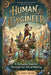 Human is Engineer: A Fantastic Journey Through the Art of Making, Inspired by every builder, dreamer, and fixer across time by Theo Imari