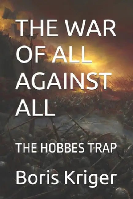 The War of All Against All: The Hobbes Trap by Boris Kriger