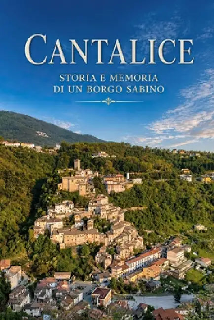 Cantalice: Storia e memoria di un borgo sabino by Enrico Aguzzi
