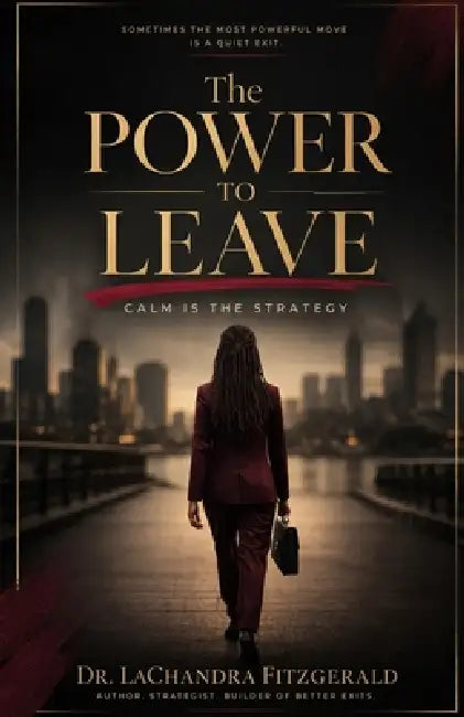 The Power to Leave: Calm is the Strategy by Lachandra Fitzgerald